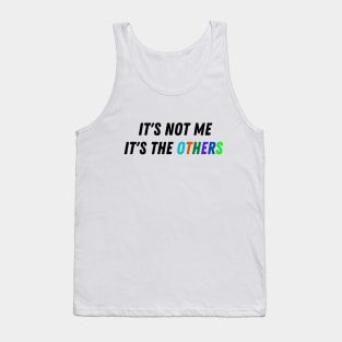 It's Not Me, It's The Others Tank Top